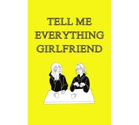 TELL ME EVERYTHING GIRLFRIEND: YOUR GO TO JOURNAL FOR THOUGHTS,SECRETS, AND DREAMS. SPILL IT ALL- EVERY STORY DESERVES TO BE TOLD.