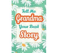 Tell Me, Grandma, Your Best Story: A Family Keepsake Gift to Share a Grandmother's Story and Memories