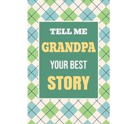 Tell Me, Grandpa, Your Best Story: A Family Keepsake Gift to Share a Grandfather's Story and Memories