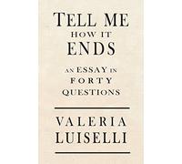 Tell Me How It Ends: An Essay in Forty Questions