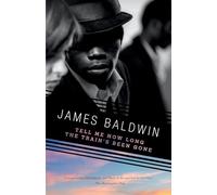 Tell Me How Long the Train's Been Gone James Baldwin (Auteur)