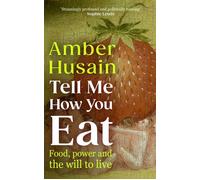 Tell Me How You Eat Food, Power and the Will to Live - Amber Husain - Penguin - ebook (ePub) - Livre