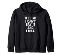 Tell Me I Can't Say It & I Will - Saying Sarcastique drôle Sweat à Capuche