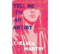 Tell Me Im An Artist by Chelsea Martin Chelsea Martin (Auteur)