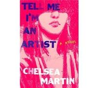 Tell Me Im An Artist by Chelsea Martin Chelsea Martin (Auteur)
