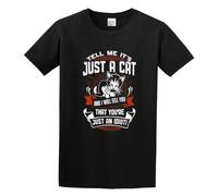 Tell Me It's Just A Cat and I'll Tell You You're Just an Idiot Unisex 100% Cotton Short-Sleeve T-Shirts Black XL