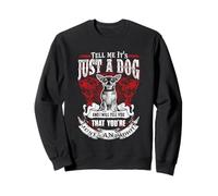 Tell Me It's Just A Dog Chihuahua Funny Puppy Dogs Lovers Sweatshirt