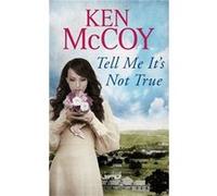 Tell Me Its Not True Ken Mccoy, (Auteur)