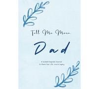 Tell Me More, Dad: A Guided Keepsake Journal for Fathers - a Meaningful Gift to Share Life, Memories, and Legacy (Timeless Classic HARDCOVER)