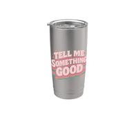 Tell Me Something Good Retro Funny Witty Vintage Humour Blague Gobelet isotherme en acier inoxydable double paroi