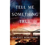 Tell Me Something True A Novel - Michael Robotham - Atlantic Crime - ebook (ePub) - Livre