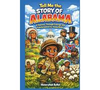 Tell Me the STORY OF ALABAMA: A Fun History Book for Curious Kids!: A Journey Through Courage and Transformation for Young Minds