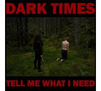 Dark Times – Tell Me What I Need – Vinyle 12" (Import)