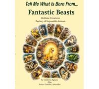 Tell Me What Is Born From...: Fantastic Beasts