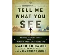 Tell Me What You See: Remote Viewing Cases from the World's Premier Psychic Spy Dames, Ed, Newman, Joel Harry (Auteur)