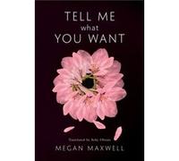 Tell Me What You Want by Megan Maxwell Megan Maxwell, Achy Obejas (Auteur)