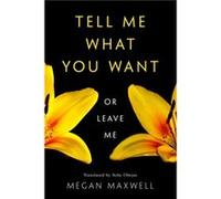 Tell Me What You Want-Or Leave Me