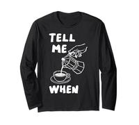 Tell Me When Funny Coffee Verser Over Citation Amoureux de caféine Art Manche Longue