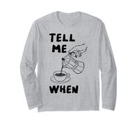Tell Me When Funny Coffee Verser Over Citation Amoureux de caféine Art Manche Longue