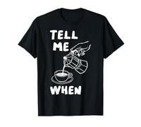Tell Me When Funny Coffee Verser Over Citation Amoureux de caféine Art T-Shirt