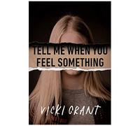 Tell Me When You Feel Something