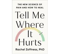 Tell Me Where It Hurts The New Science of Pain and How to Heal - Rachel Zoffness Ph.D - Grand Central Publishing - ebook (ePub) - Livre