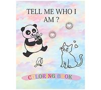 Tell Me Who I Am ? Animals Coloring Book: Your First Coloring Book Baby