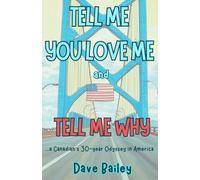 Tell Me You Love Me and Tell Me Why: A Canadian's 30-year Odyssey in America