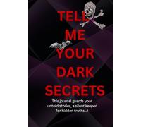 TELL ME YOUR DARK SECRETS: A Shadow Work Journal for Self-Reflection, Private Confessions, and Emotional Healing with Guided Shadow Work Prompts.