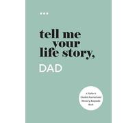 Tell Me Your Life Story, Dad: A Father’s Guided Journal and Memory Keepsake Book