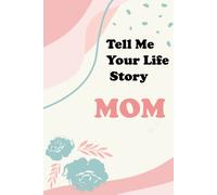 Tell Me Your Life Story, Mom: A Mothers Guided Journal And Memory Keepsake Book (Hear Your Story Books). Gift For Mom