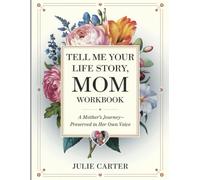Tell Me Your Life Story, Mom Workbook: A Mother's Journey-Preserved in Her Own Voice
