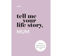 Tell Me Your Life Story, Mum: A Mother’s Guided Journal and Memory Keepsake Book