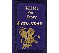 Tell Me Your Story Grandad: A Grandad’s Guided Memory Keepsake To Share His Life Journey Through Generations.