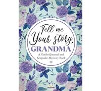 Tell me your story, Grandma: A guided journal for Grandma and keepsake memory book that is a thoughtful gift for grandmothers! (Part of Tell me your story series)