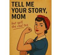 TELL ME YOUR STORY, MOM: But Spill The Real Tea | A Unique And Funny Gift Idea To Fill Out For Mother’s Day, Birthdays, Christmas.