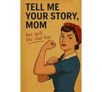 TELL ME YOUR STORY, MOM: But Spill The Real Tea | A Unique And Funny Gift Idea To Fill Out For Mother’s Day, Birthdays, Christmas.