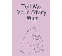 Tell Me Your Story Mum: Guided Journal for Mum, Memory Book to Record Her Life Story, Love Wisdom & Legacy, Perfect Keepsake to treasure, Meaningful ... too Late, Capture Memories before Dementia