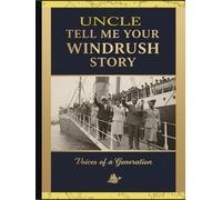 Tell Me Your Windrush Story: A Guided Memory Journal for the Caribbean Pioneer Generation to Share Their Legacy with Grandchildren.: Uncle