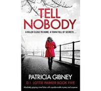 Tell Nobody: Absolutely gripping crime fiction with unputdownable mystery and suspense (Lottie Parker) - [Livre en VO] Patricia Gibney (Auteur)