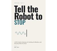Tell the Robot to STOP: A Kid's Guide to Bossing AI, Catching Its Mistakes, and Knowing When It's Done
