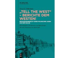"Tell the West" - Berichte dem Westen!: Erfahrungsbericht eines polnischen Juden aus dem Gulag