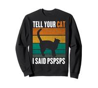Tell Your Cat I Said PS Cat Lovers Blague Sweatshirt