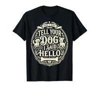 Tell Your Dog I Said Hello T-Shirt