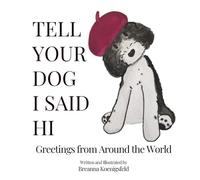 Tell Your Dog I Said Hi: Greetings from Around the World