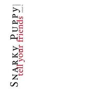 Tell Your Friends - 10 Year Anniversary by Snarky Puppy [Audio CD] NEUF
