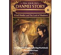 Tell Your Own Danmei Story: Kind Healer and The Lord of Shadows: A Guided Writing & Coloring Workbook for Danmei Fans