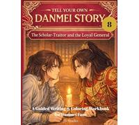 Tell Your Own Danmei Story: The Scholar-Traitor and the Loyal General: A Guided Writing & Coloring Workbook for Danmei Fans