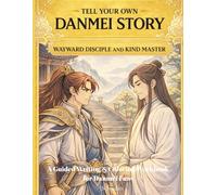 Tell Your Own Danmei Story: Wayward Disciple and Kind Master: A Guided Writing & Coloring Workbook for Danmei Fans