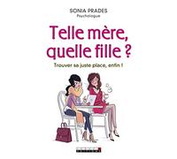 Telle mère, quelle fille ?: Trouver sa juste place, enfin !